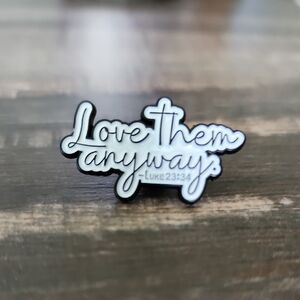 Love Them ANYWAY LUKE 23:34 lapel Pin Brooch